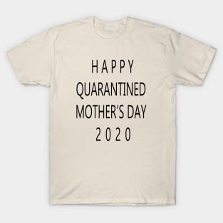 happy quarantined mothers day T-Shirt